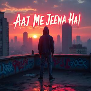 Aaj Me Jeena Hai