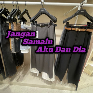 Jangan Samain Aku Dan Dia