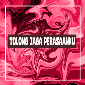 Tolong Jaga Perasaanku