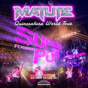 Super Pop (Ahora Te Puedes Marchar / Soy Un Desastre / La Ocasión Para Amarnos / 40 Grados / Suena Tremendo / Me He Enamorado De Un Fan / Celos) (Quinceañera World Tour En Vivo Desde La Arena Monterrey)