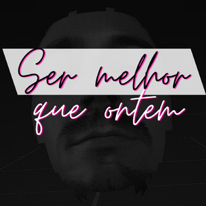 Ser Melhor Que Ontem