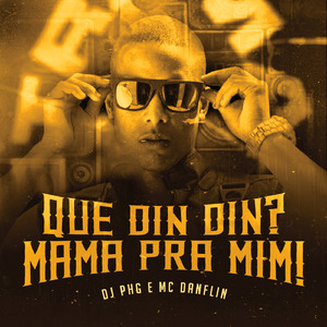 Que Din Din? Mama pra Mim!