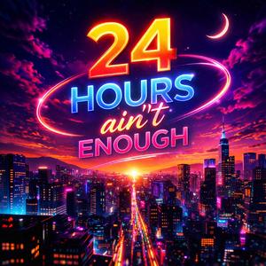 24 Hours ain´t enough