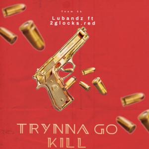 Trynna Go Kill