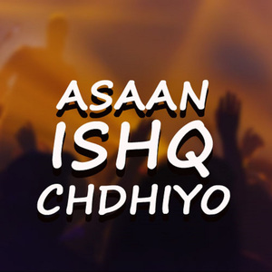 Asaan Ishq Chadiyo