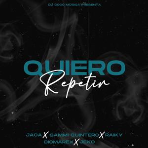 Quiero repetir Ft Jaca, Raiky, Sammi, Diomarex, Jeko (Quiero repetir Ft Jaca, Raiky, Sammi, Diomarex, Jeko)