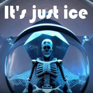 It's just ice