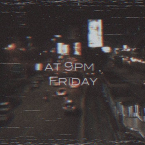 At 9pm ,friday