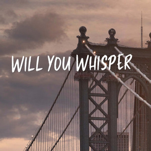 Will You Whisper