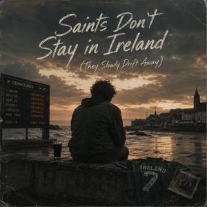Saints Don’t Stay in Ireland (They Slowly Drift Away)