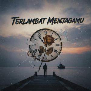 Terlambat Menjagamu
