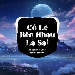 Có Lẽ Bên Nhau Là Sai (NH4T Remix Ver.2)