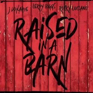 Raised in a barn (feat. Leroy Biggs & Rocky Luciano)