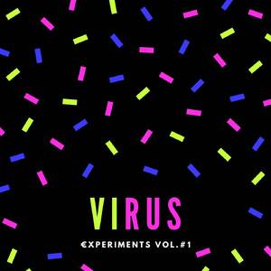 Virus: Experiments Vol. 1
