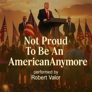 Not Proud To Be An American Anymore