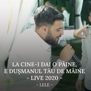 La cine-i dai o paine, e dușmanul tău de mâine (Live)