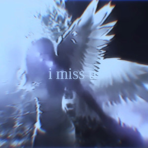 i miss u.