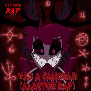Vas A Sangrar (Alastor Rap)