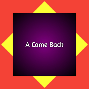A Come Back