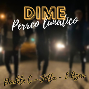 Dime - Perreo Lunatico - Double C, Jotta, L Azar
