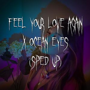 i just wanna feel your love again x ocean eyes (sped up)
