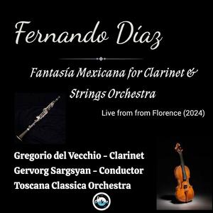 Fantasía Mexicana for Clarinet & Strings Orchestra (feat. Gregorio del Vecchio, Gervorg Sargsyan & Toscana Classica Orchestra) (Live from Florence 2024)