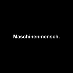 Maschinenmensch.