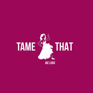 Tame That.