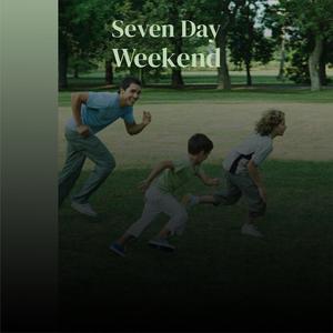 Seven Day Weekend