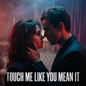 Touch Me Like You Mean It