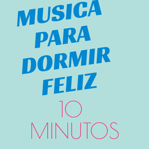 Musica para Dormir Feliz