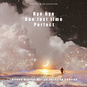 Bye bye x One last time x Perfect/牛姐/A妹/黄老板