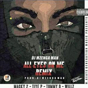 All eyes on me Remix (feat. Macky2, Tiye P, Tommy D & Willz) (Remix)