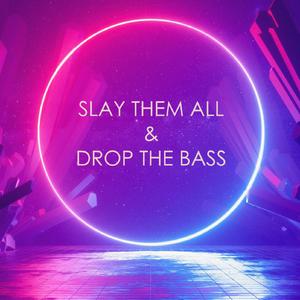 Slay Them All & Drop The Bass