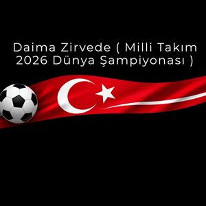 Daima Zirvede (Türkiye- 2026 Dünya Kupası)