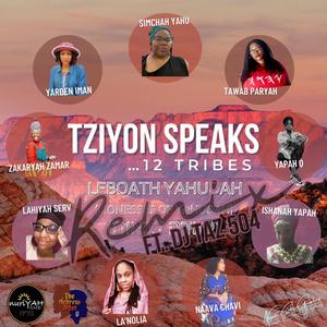 Tziyon Speaks... 12 Tribes Remix (feat. Naava Chavi, Simchah Yahu, LahiYah Serv, Yapah Q, La'Nolia, Tawab Paryah, ZakarYah Zamar, Yarden Iman, NuriYAH One & IshAnah Yapah) (DJ Taz 504 Remix Radio Edit)