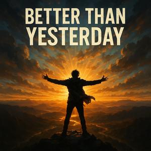 Better than Yesterday