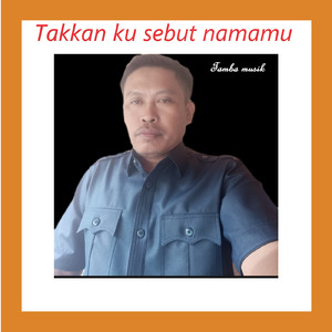 Takkan Ku Sebut Namamu