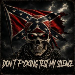 DON’T F*CKING TEST MY SILENCE