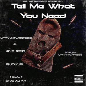 Tell Me What You Need (feat. Aye Reid, Rudy Ru & Teddy Brewsky) (Prod. By LittyWitLaprece)