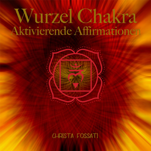 Wurzel Chakra: Aktivierende Affirmationen