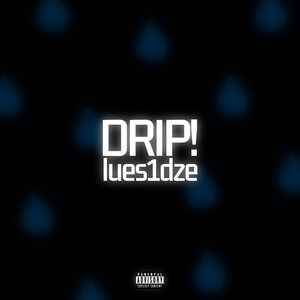 Drip!