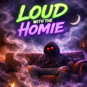 Loud With The Homie