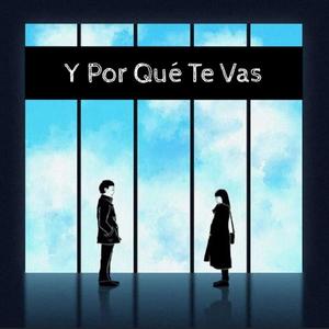 Y Por Qué Te Vas