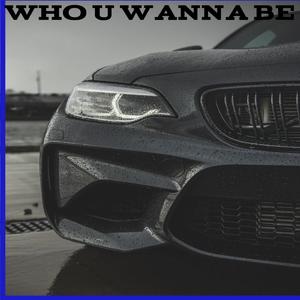 Who U Wanna Be