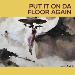 Put It on da Floor Again