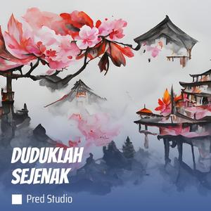 Duduklah Sejenak
