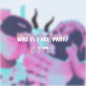 WHO IS FAKE PART2
