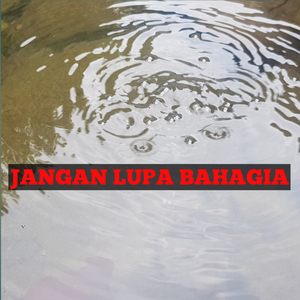 Jangan Lupa Bahagia