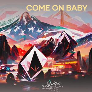 Come on baby